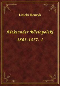 Aleksander Wielopolski 1803-1877. 1