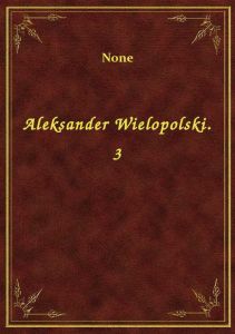 Aleksander Wielopolski. 3