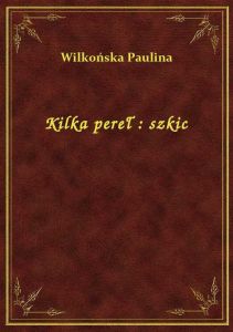 Kilka pereł : szkic
