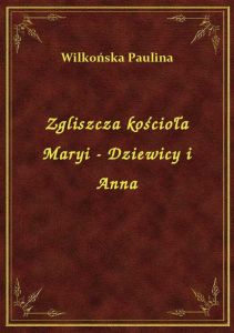 Zgliszcza kościoła Maryi - Dziewicy i Anna