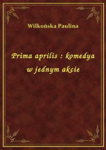 Prima aprilis : komedya w jednym akcie