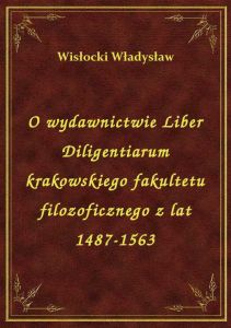 O wydawnictwie Liber Diligentiarum krakowskiego fakultetu filozoficznego z lat 1487-1563