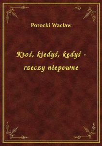 Ktoś, kiedyś, kędyś - rzeczy niepewne