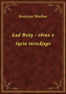 Ład Boży : obraz z życia tureckiego
