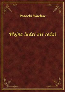 Wojna ludzi nie rodzi