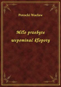 Miło przebyte wspominać kłopoty
