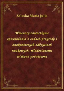 Wieczory czwartkowe opowiadania o cudach przyrody i znakomitrzych odkryciach naukowych, młodocianemu