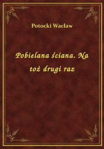 Pobielana ściana. Na toż drugi raz
