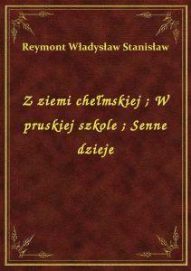Z ziemi chełmskiej. W pruskiej szkole. Senne dzieje