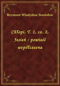 Chłopi. T. 1, cz. 2, Jesień : powieść współczesna