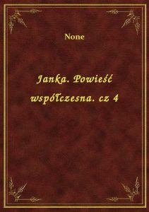 Janka. Powieść współczesna. cz 4