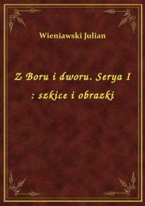 Z Boru i dworu. Serya I : szkice i obrazki