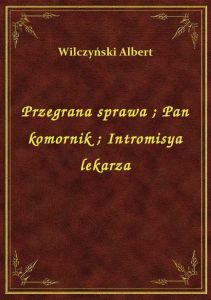 Przegrana sprawa. Pan komornik. Intromisya lekarza