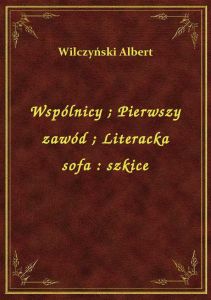 Wspólnicy. Pierwszy zawód. Literacka sofa : szkice