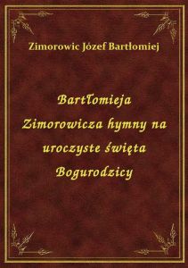 Bartłomieja Zimorowicza hymny na uroczyste święta Bogurodzicy