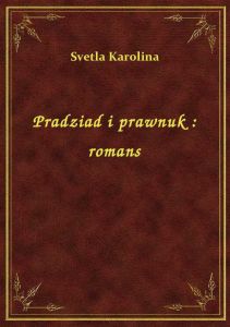 Pradziad i prawnuk : romans