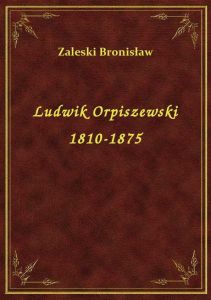 Ludwik Orpiszewski 1810-1875