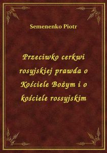 Przeciwko cerkwi rosyjskiej prawda o Kościele Bożym i o kościele rossyjskim