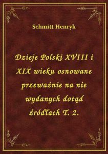 Dzieje Polski XVIII i XIX wieku osnowane przeważnie na nie wydanych dotąd źródłach T. 2.