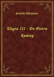 Elegia III - Do Piotra Kamity