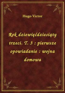 Rok dziewięćdziesiąty trzeci. T. 3 : pierwsze opowiadanie : wojna domowa