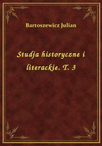 Studja historyczne i literackie. T. 3