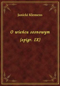 O wieńcu sosnowym (epigr. IX)