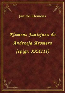 Klemens Janicjusz do Andrzeja Kromera (epigr. XXXIII)