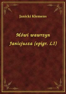 Mówi wawrzyn Janicjusza (epigr. LI)