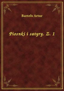 Piosnki i satyry. Z. 1
