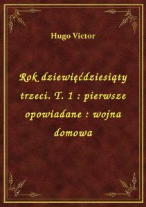 Rok dziewięćdziesiąty trzeci. T. 1 : pierwsze opowiadane : wojna domowa