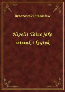 Hipolit Taine jako estetyk i krytyk