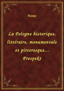 La Pologne historique, littéraire, monumentale et pittoresque... Prospekt
