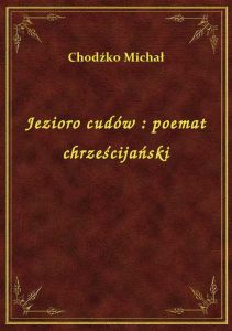 Jezioro cudów : poemat chrześcijański