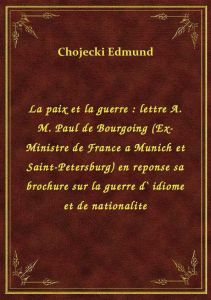 La paix et la guerre : lettre A. M. Paul de Bourgoing (Ex-Ministre de France a Munich et Saint-Peter