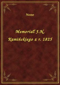 Memoriał J.N. Kamińskiego z r. 1825