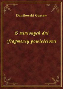 Z minionych dni :fragmenty powieściowe