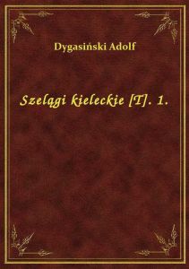 Szelągi kieleckie [T]. 1.