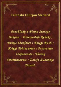 Przekłady z Pisma Starego Zakonu : Dziewosłąb Rebeki. Dzieje Józefowe. Księgi Ruth. Księgi Tobiaszow