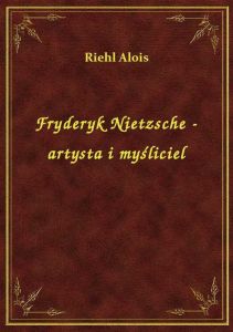 Fryderyk Nietzsche - artysta i myśliciel