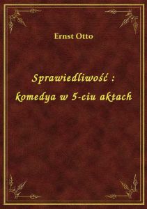Sprawiedliwość : komedya w 5-ciu aktach