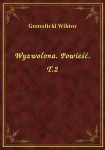 Wyzwolona. Powieść. T.2