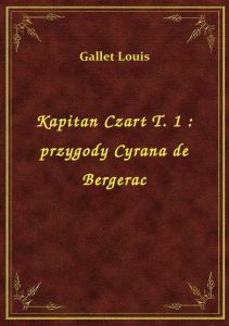 Kapitan Czart T. 1 : przygody Cyrana de Bergerac