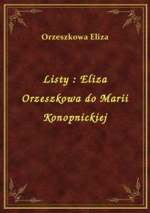 Listy : Eliza Orzeszkowa do Marii Konopnickiej