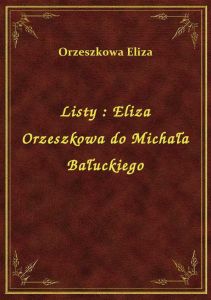 Listy : Eliza Orzeszkowa do Michała Bałuckiego