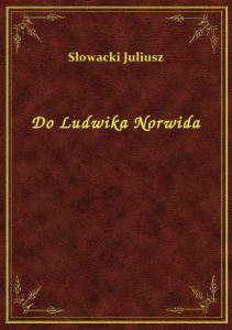 Do Ludwika Norwida