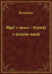Myśl o nauce : Urywki z dziejów nauki