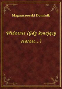 Widzenie (Gdy konający starzec...)