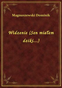 Widzenie (Sen miałem dziki...)