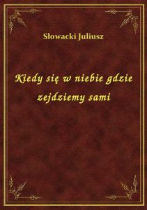 Kiedy się w niebie gdzie zejdziemy sami